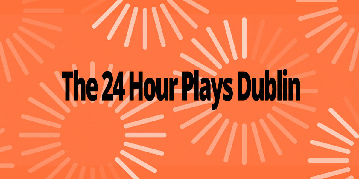 The 24 Hour Plays: Dublin