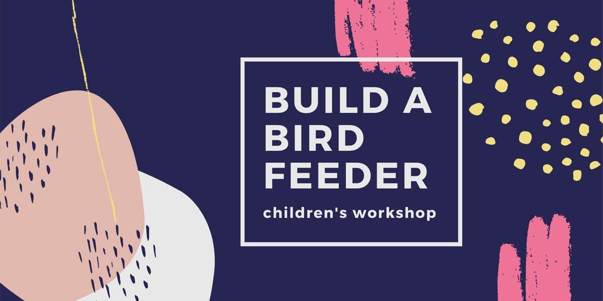 Build a Bird Feeder – Children’s Workshop