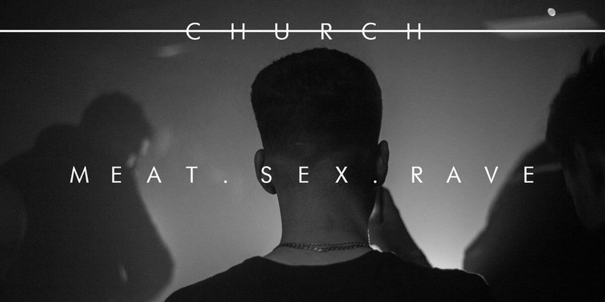 Church – The Good Friday, Meat / Sex / Booze / Rave