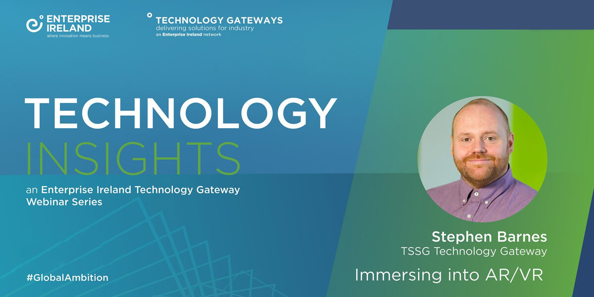 Enterprise Ireland:Technology Inisights-Immersing into AR/VR