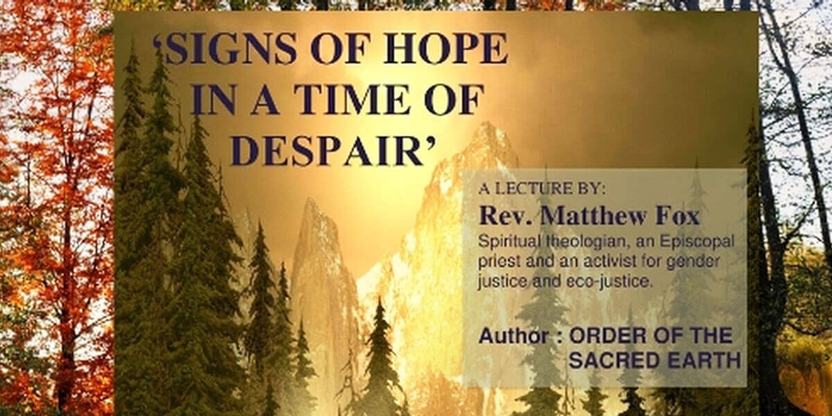 ”Signs of Hope in a Time of Despair” – A Lecture by Rev. Matthew Fox