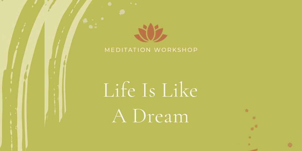 Special Meditation Workshop – Life Is Like A Dream