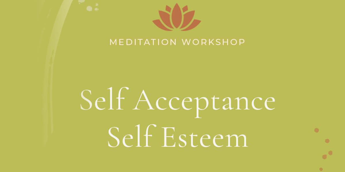 Meditation workshop; Self-Acceptance, Self-Esteem