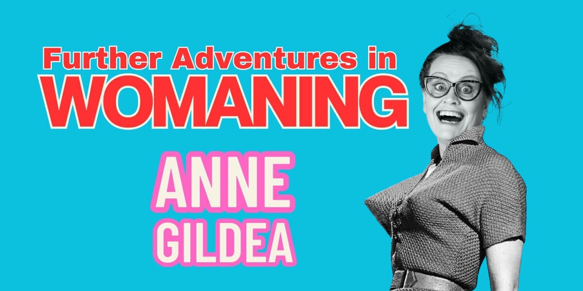 Anne Gildea – Further Adventures in Womaning