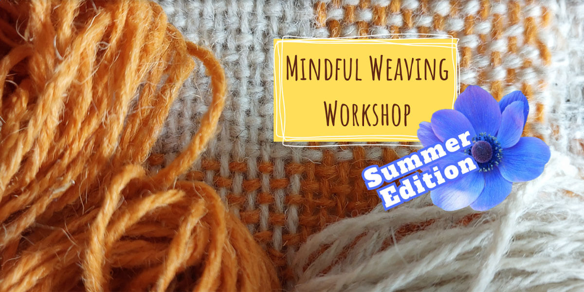 Mindful Weaving Workshop – Summer Edition