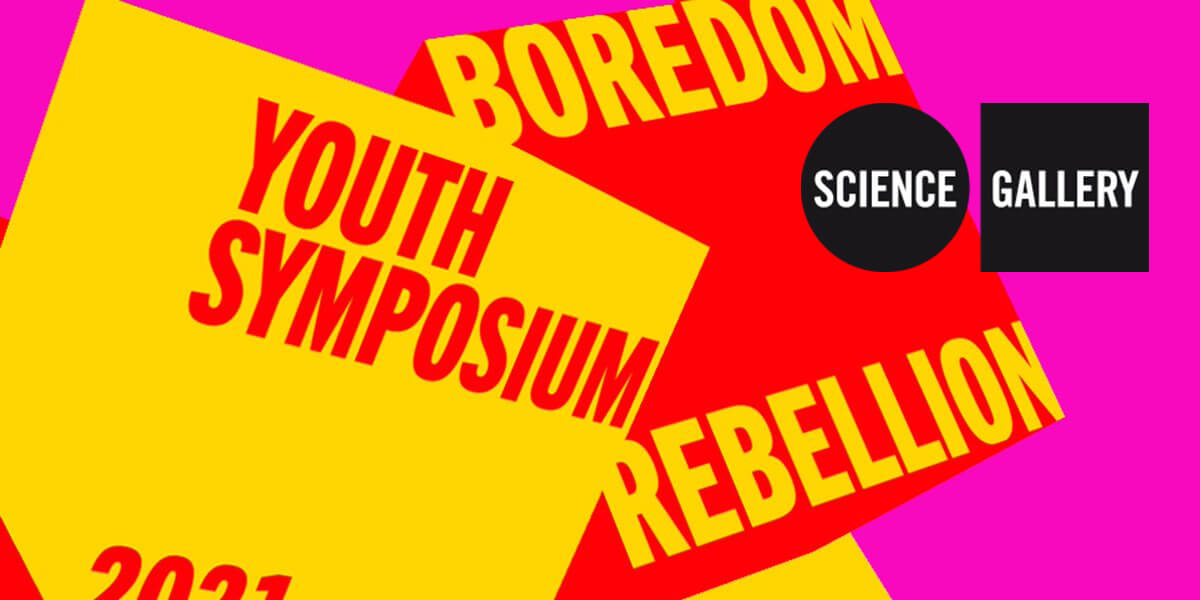 Science Gallery Youth Symposium-Boredom Rebellion
