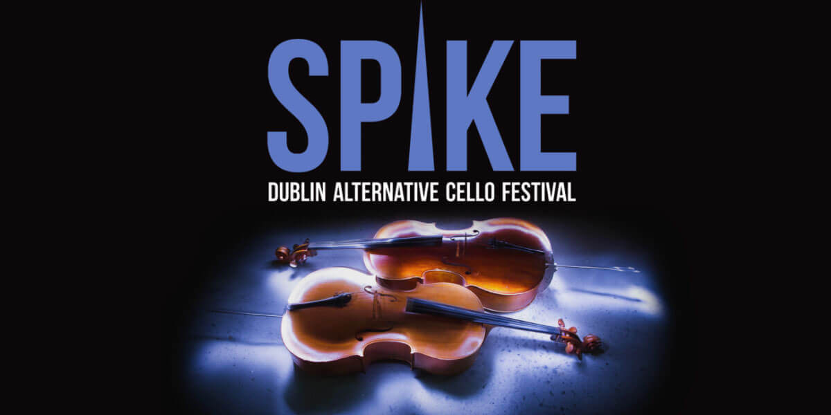 Spike Cello Festival 2020 - Dublin's alternative cello festival, will be back for its fourth installation in venues across Dublin.