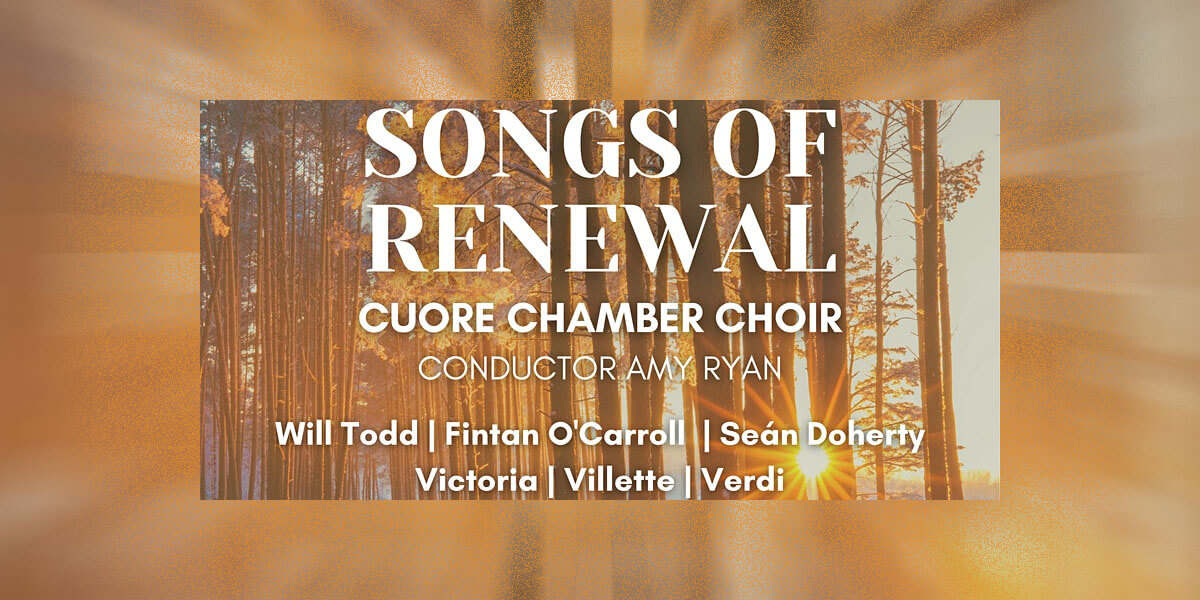 Songs of Renewal – Cuore Chamber Choir Christmas Concert 2021