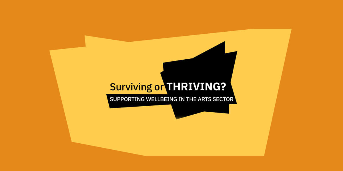 Surviving or Thriving: Supporting Wellbeing in the Arts Sector