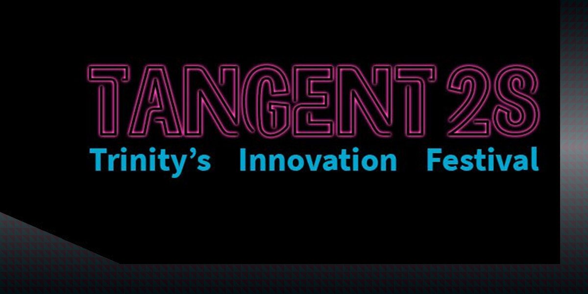 Tangent 28 | Trinity’s Innovation Festival